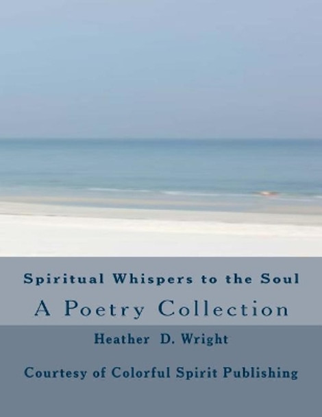 Spiritual Whispers to the Soul by Heather D Wright 9780985963316