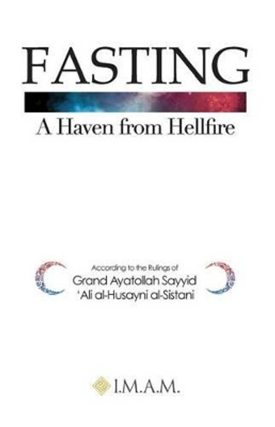 FASTING A Haven from Hellfire by Grand Ayatullah Sayyid Ali Al-Sistani 9780986295157