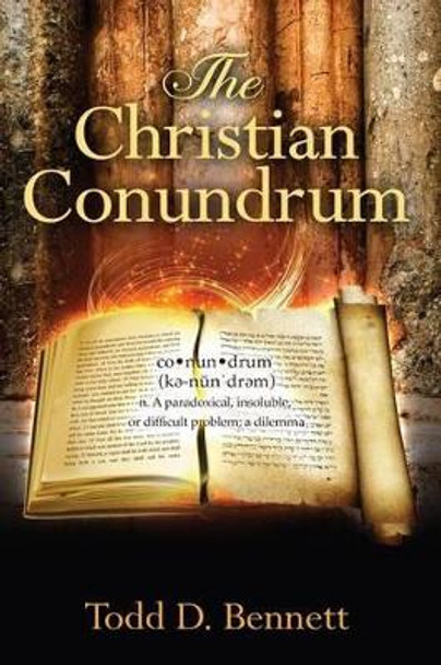 The Christian Conundrum by Todd D Bennett 9780986303203