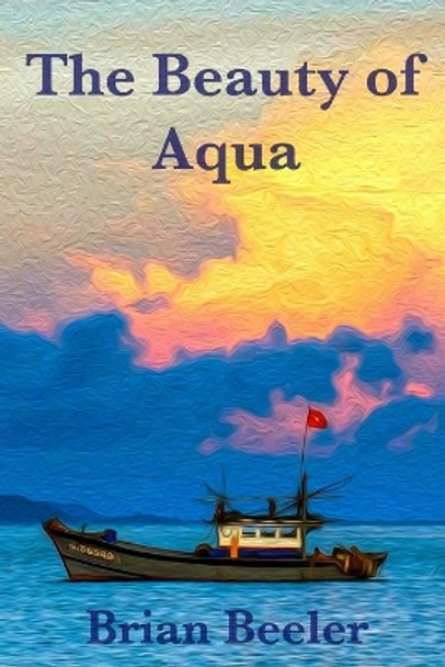 The Beauty of Aqua by Brian Beeler 9780692192863