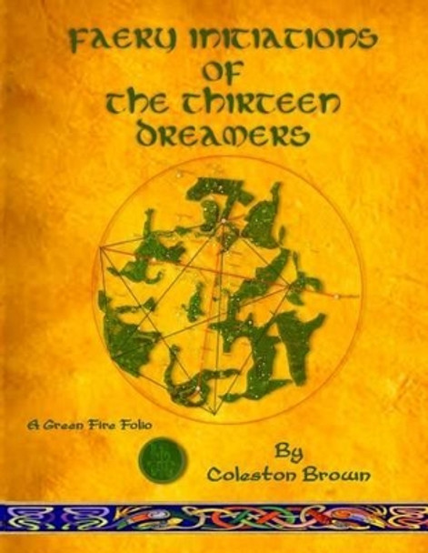 Faery Initiations of The Thirteen Dreamers: A Green Fire Folio by Coleston Brown 9780986591259