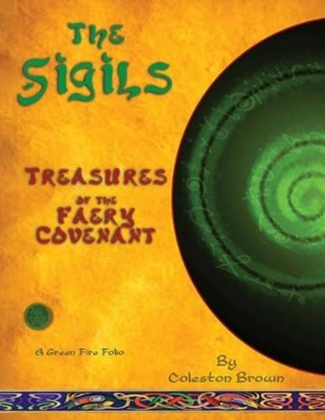 The Sigils: Treasures of the faery Covenant A Green Fire Folio on The Faery Tradition by Coleston Brown 9780986591273