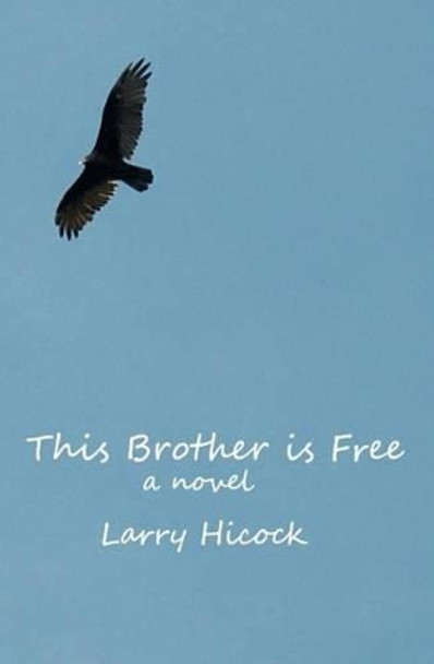 This Brother Is Free by Larry Hicock 9780986716607