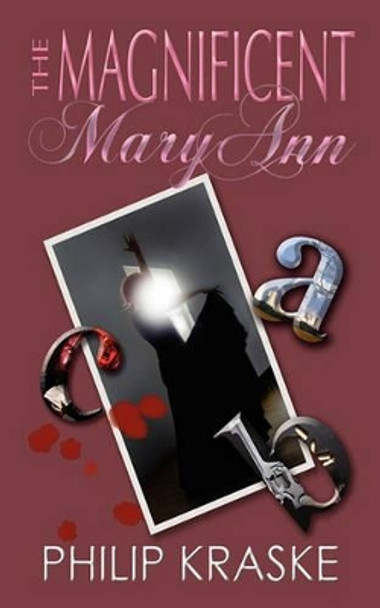 The Magnificent Mary Ann by Philip Kraske 9780986520341