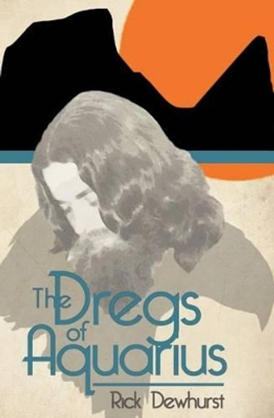 The Dregs of Aquarius by Rick Dewhurst 9780986745799