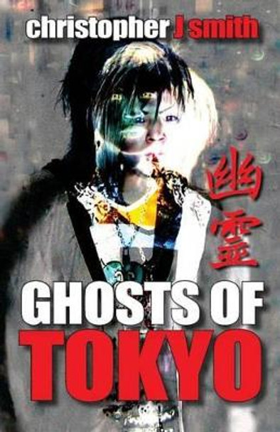 Ghosts of Tokyo by Christopher J Smith 9780987463302