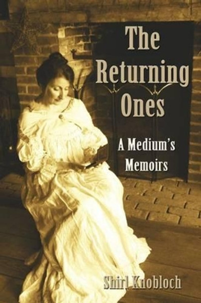 The Returning Ones: A Medium's Memoirs by Shirley Knobloch 9780988517127