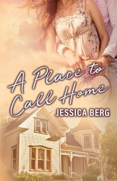 A Place to Call Home by Jessica Berg 9780988794306