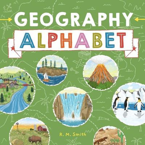 Geography Alphabet: An Introduction to Earth's Features for Kids by R M Smith 9780988290952