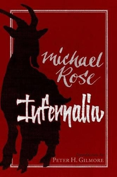 Infernalia: The Writings of Michael Rose by Peter H Gilmore 9780988553699