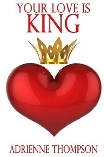 Your Love Is King by Adrienne Thompson 9780988871342