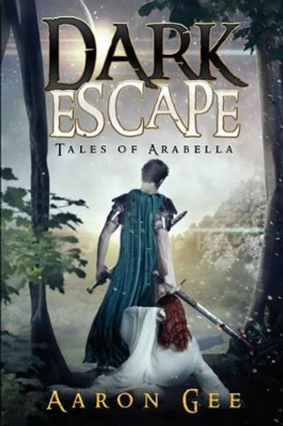 Dark Escape: Tales of Arabella by Aaron Gee 9780989436106