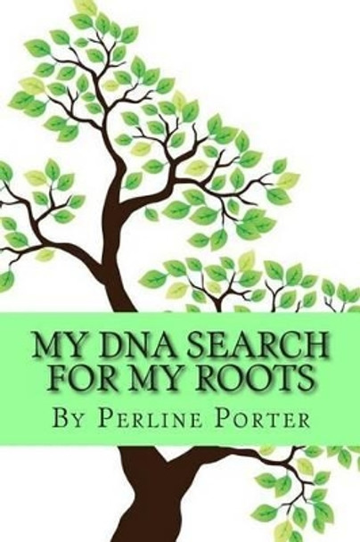 My DNA Search for my Roots by Perline Collins Porter 9780989620000