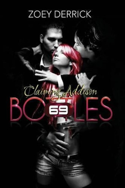 Claiming Addison: 69 Bottles by Zoey Derrick 9780990326496