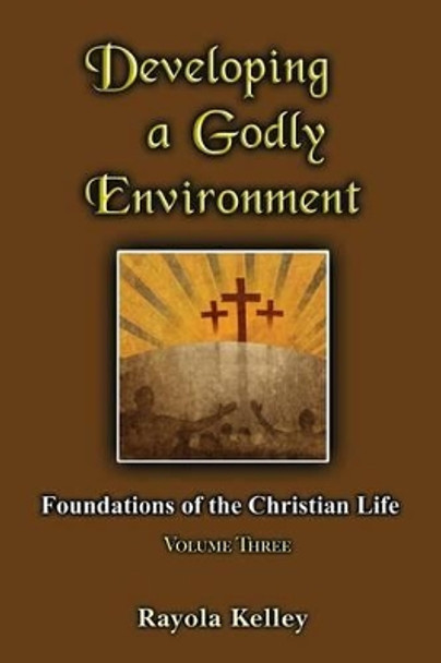 Developing a Godly Environment by Rayola Kelley 9780989168335