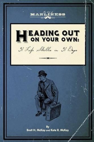 Heading Out On Your Own: 31 Basic Life Skills in 31 Days by Kate R McKay 9780989190398