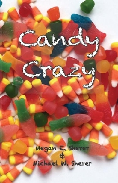 Candy Crazy by Megan E Sherer 9780989274890