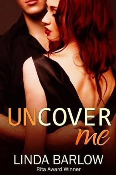 Uncover Me by Linda Barlow 9780989307062