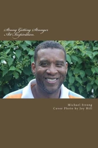 Strong Getting Stronger: An Inspiration by Michael Lee Strong 9780989409605