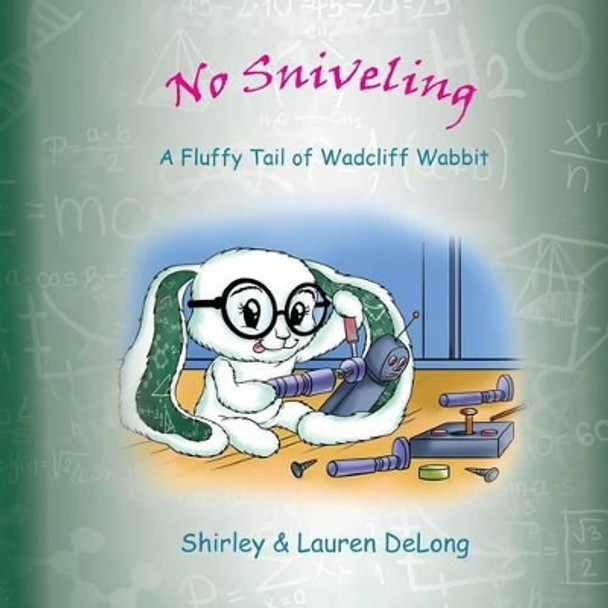 No Sniveling: A Fluffy Tail of Wadcliff Wabbit by Shirley DeLong 9780989418072