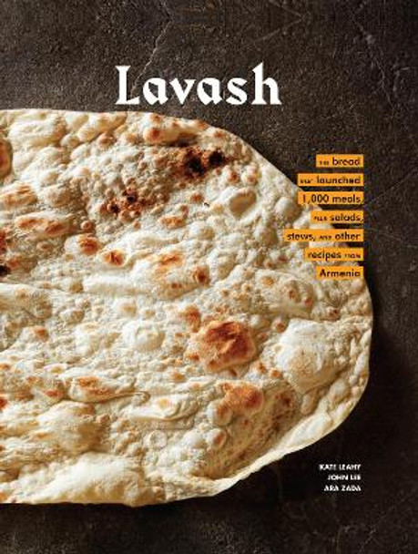 Lavash: The bread that launched 1,000 meals, plus salads, stews, and other recipes from Armenia by Ara Zada