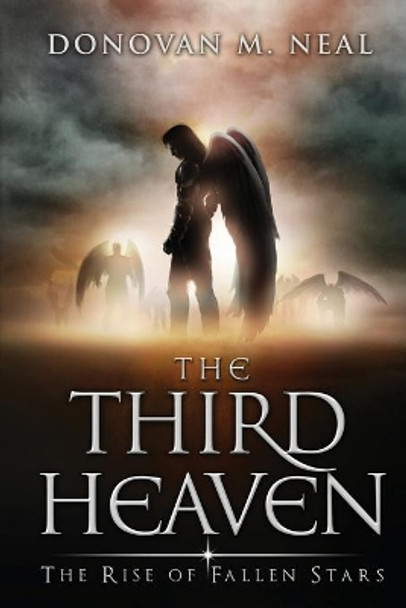 The Third Heaven: The Rise of Fallen Stars by Donovan M Neal 9780989480505