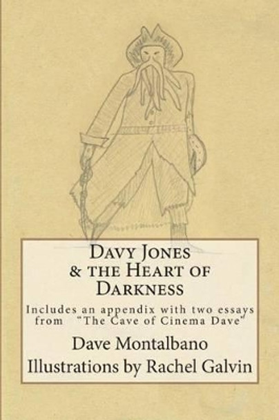 Davy Jones & the Heart of Darkness: Includes an appendix. 2 essays from the Cave of Cinema Dave by Assistant Professor of English Rachel Galvin 9780989513401