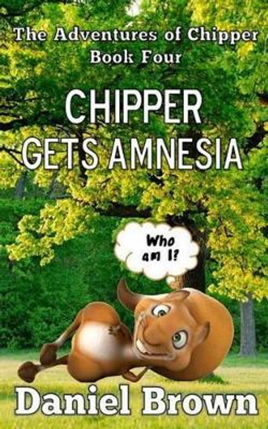 Chipper Gets Amnesia by Professor Daniel Brown 9780989754989