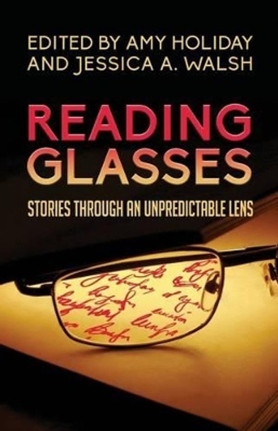 Reading Glasses: Stories Through an Unpredictable Lens by Jessica a Walsh 9780989818995