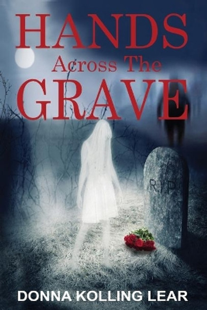 Hands Across The Grave by Donna Kolling Lear 9780989871945