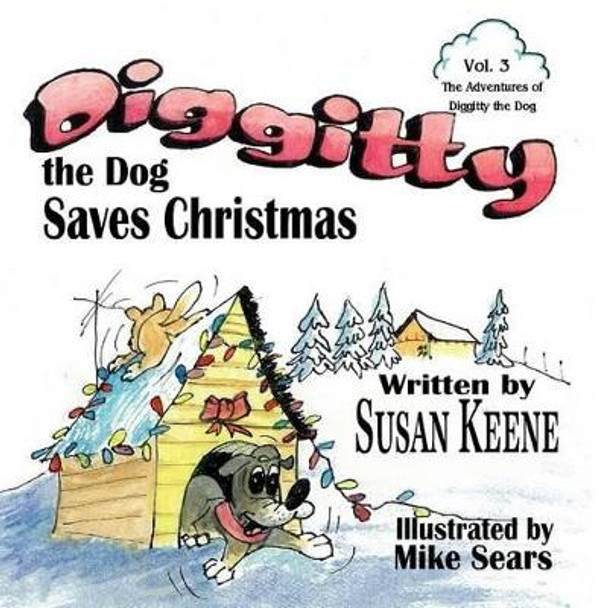 Diggitty the Dog Saves Christmas by Susan Keene 9780989883122