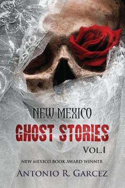 New Mexico Ghost Stories Volume I by Antonio R Garcez 9780989898522