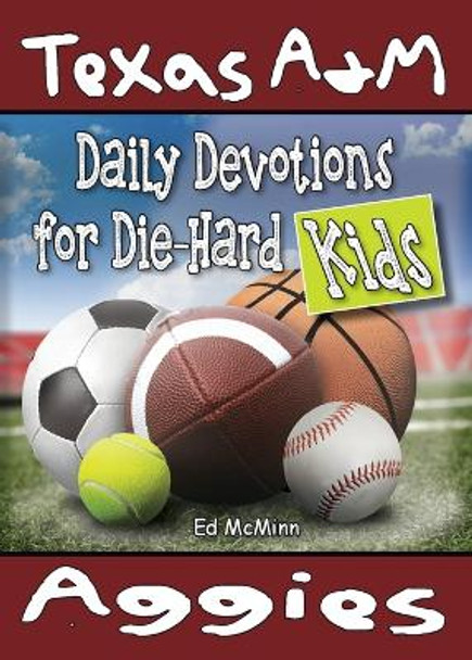 Daily Devotions for Die-Hard Kids Texas A&M Aggies by Ed McMinn 9780990488255