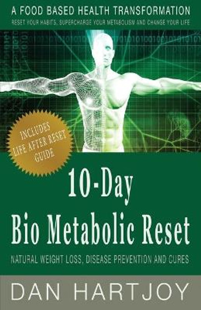 10-Day Bio Metabolic Reset: Natural Weight Loss, Disease Prevention and Cures by Daniel Hartjoy 9780990507222