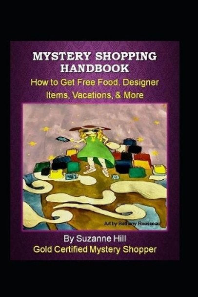 Mystery Shopping Handbook: How to Get Free Food, Designer Items, Vacations, & More by Bethany Rousseau 9780990553953