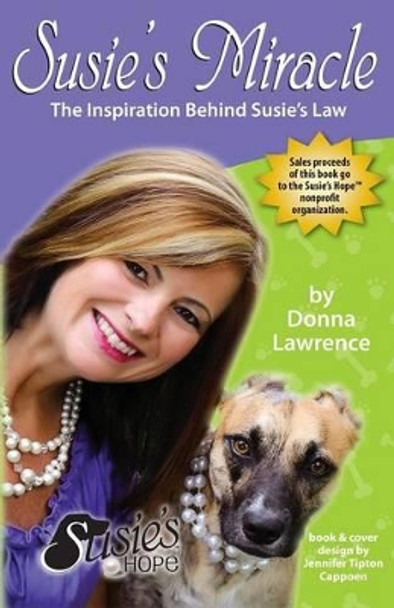 Susie's Miracle the Inspiration Behind Susie's Law by Donna Smith Lawrence 9780990606703