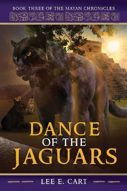 Dance of the Jaguars: Book Three of The Mayan Chronicles by Lee E Cart 9780990676560