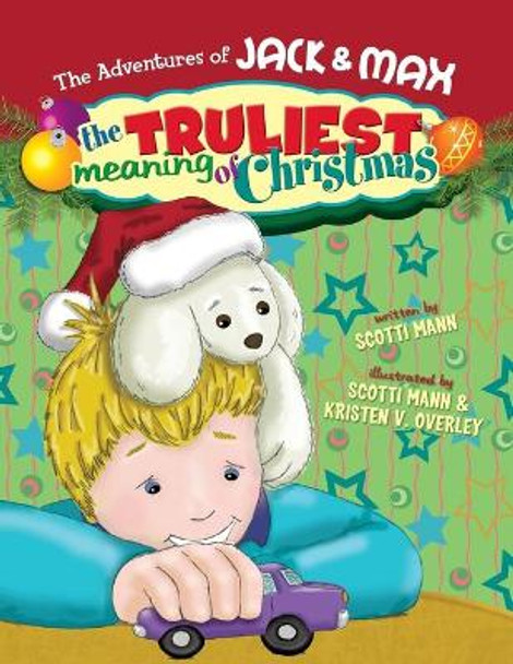 The Adventures of Jack and Max: The Truliest Meaning of Christmas by Scotti Mann 9780990705840