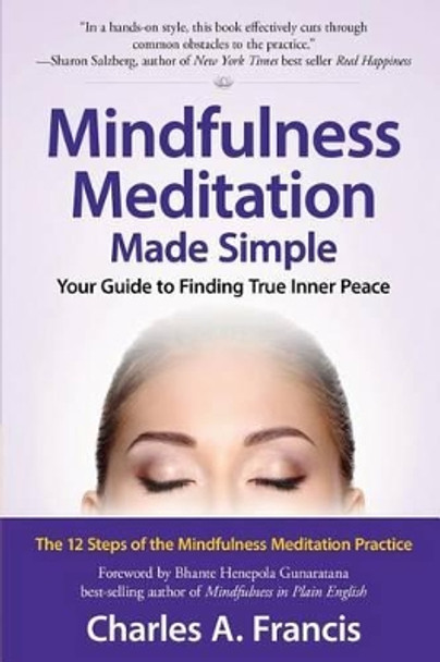 Mindfulness Meditation Made Simple: Your Guide to Finding True Inner Peace by Charles A Francis 9780990840503