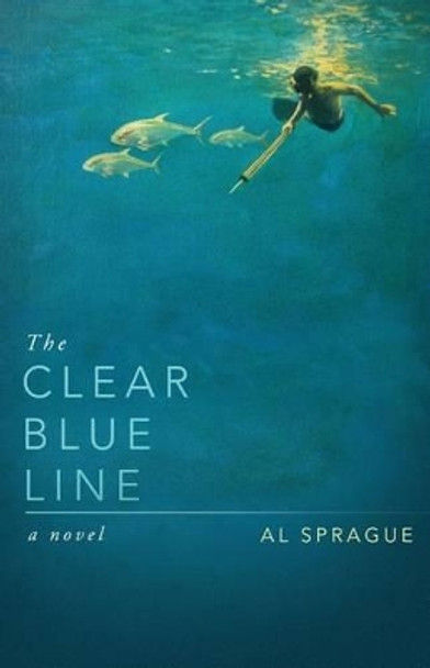 The Clear Blue Line by Al Sprague 9780991344314