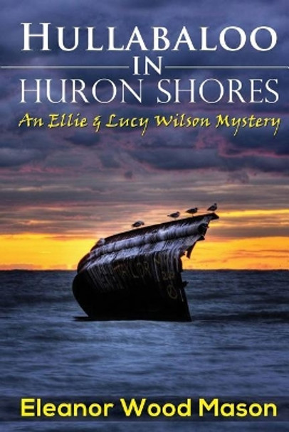 Hullabaloo in Huron Shores by Eleanor Wood Mason 9780990724018