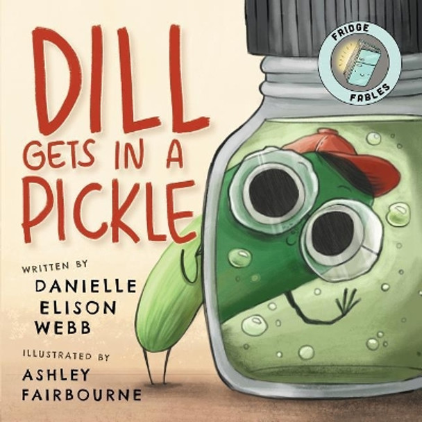 Dill Gets in a Pickle by Danielle Elison Webb 9780990738435