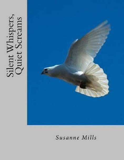 Silent Whispers, Quiet Screams by Susanne Mills 9780990847601