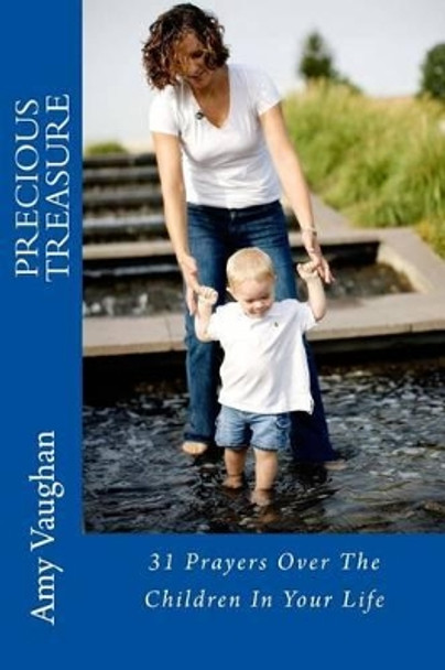 Precious Treasure: 31 Prayers Over The Children In Your Life by Amy Vaughan 9780990895213