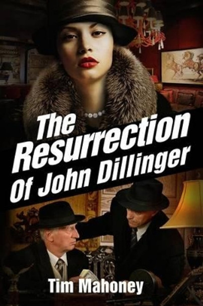 The Resurrection of John Dillinger by Tim Mahoney 9780990897446