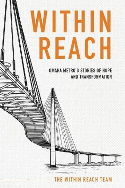 Within Reach: Omaha Metro's Stories of Hope and Transformation by Within Reach Team 9780990922285