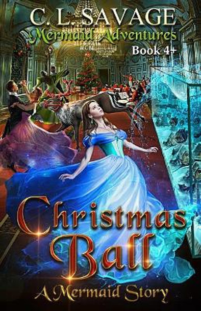 Christmas Ball: A Mermaid Story by C L Savage 9780990925842