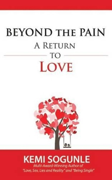 Beyond The Pain: A Return to Love by Kemi Sogunle 9780990972143