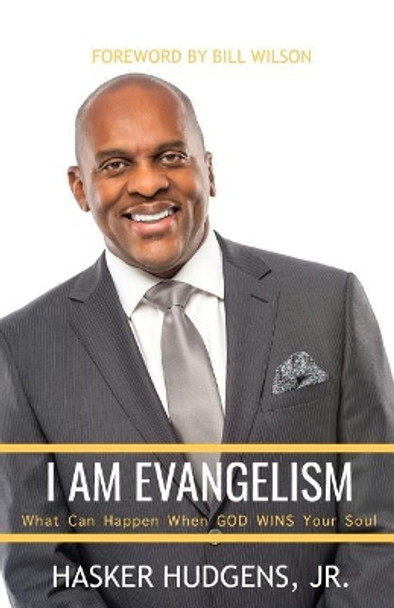 I Am Evangelism: What can Happen when God WINS Your Soul by Jr Hasker Hudgens 9780990992585