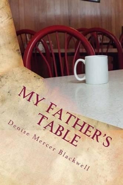 My Father's Table by Denise Mercer Blackwell 9780991072101